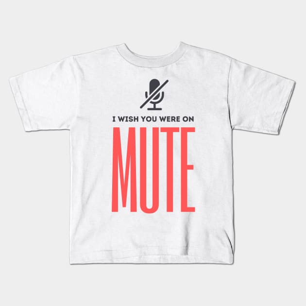 I Wish You Were On Mute Kids T-Shirt by PlantSlayer